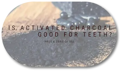 Is Activated Charcoal Toothpaste Good For Teeth