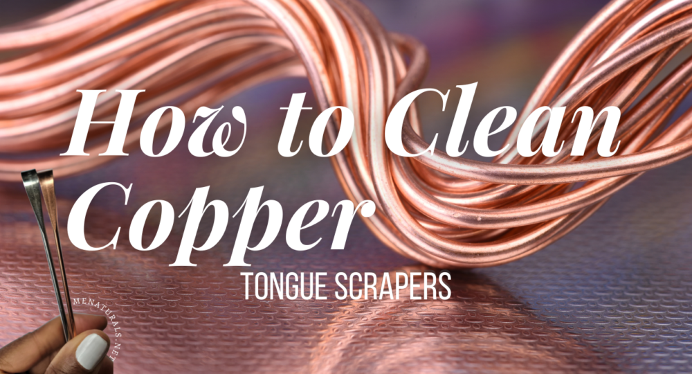 How to Clean Copper | Tongue Scrapers